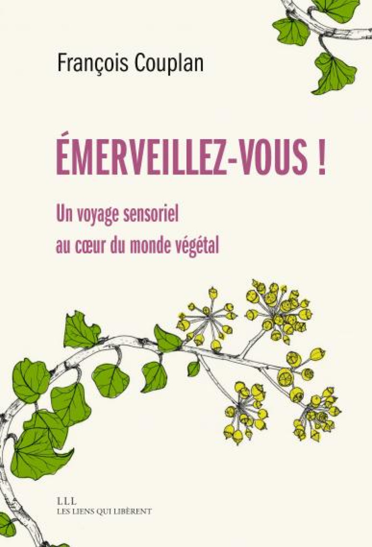 EMERVEILLEZ-VOUS - UN VOYAGE SENSORIEL AU COEUR DU MONDE VEGETAL - COUPLAN FRANCOIS - LIENS LIBERENT