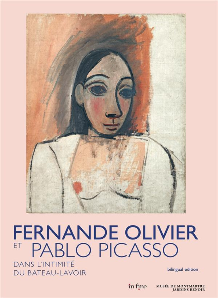 FERNANDE OLIVIER ET PABLO PICASSO - DANS L-INTIMITE DU BATEAU-LAVOIR - OOMS/BONDIL/DEBRAY - IN FINE