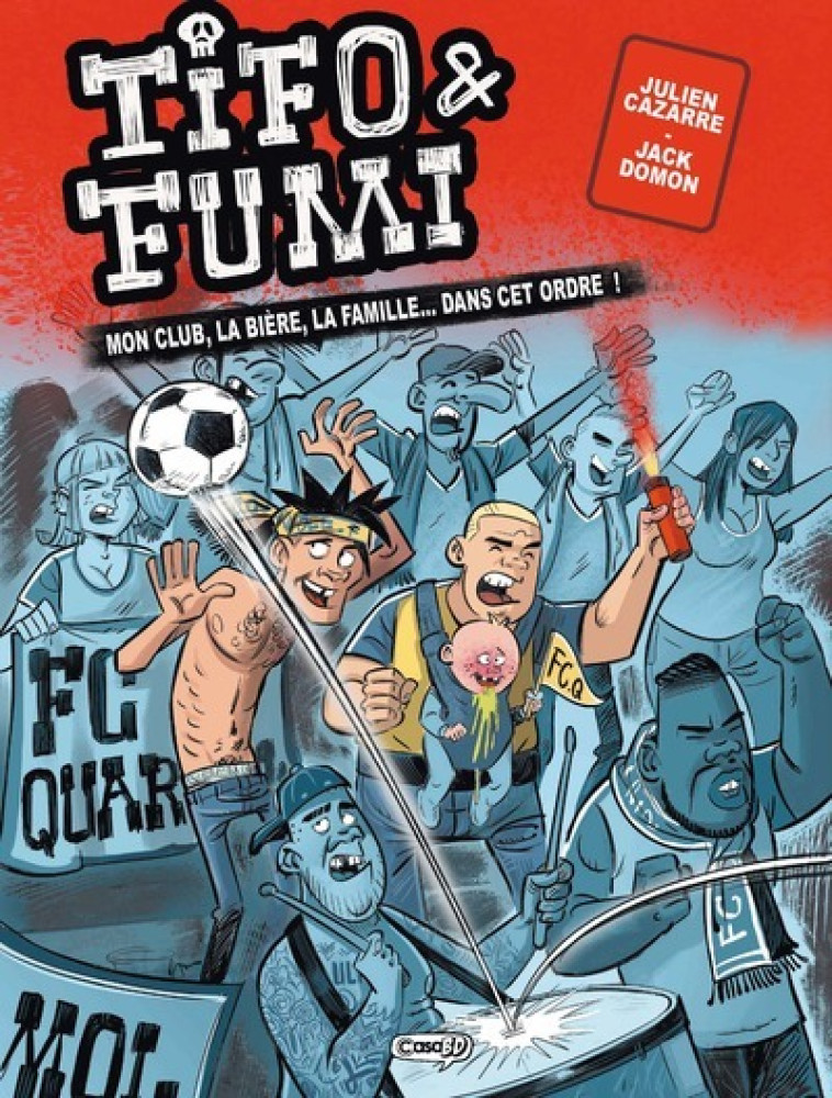 TIFO ET FUMI - MON CLUB, LA BIERE, LA FAMILLE... DANS CET ORDRE ! - Julien Cazarre - KASAI