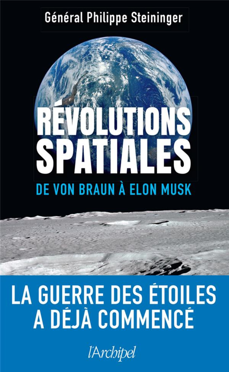 REVOLUTIONS SPATIALES - DE VON BRAUN A ELON MUSK - STEININGER/BAPTISTE - ARCHIPEL