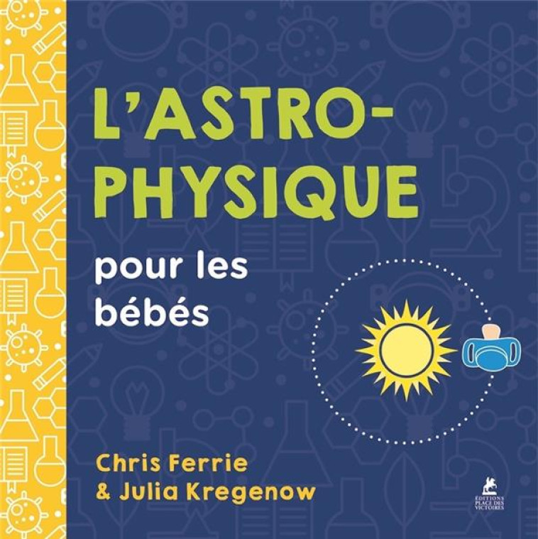 L-ASTROPHYSIQUE POUR LES BEBES - FERRIE/KREGENOW - PLACE VICTOIRES