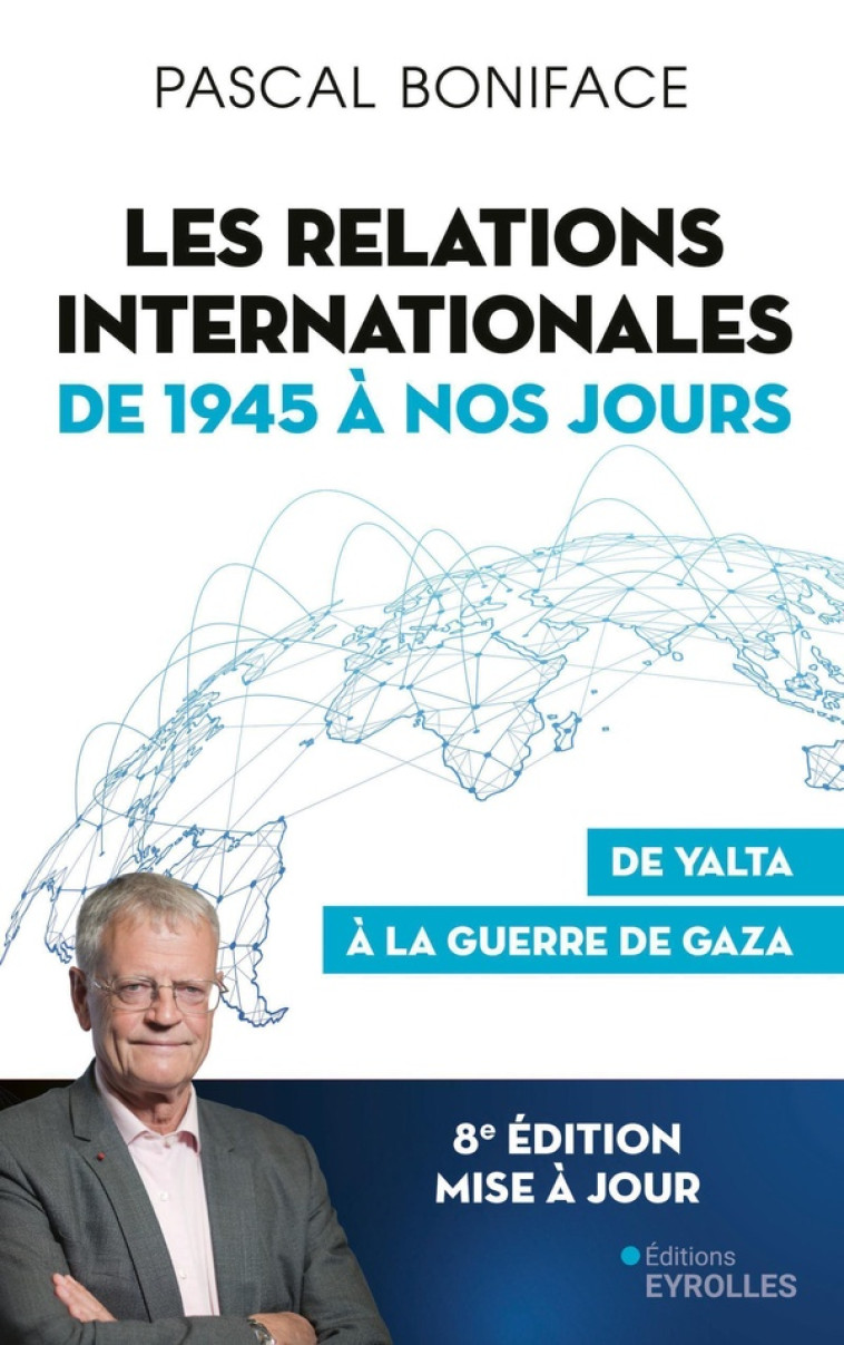 LES RELATIONS INTERNATIONALES DE 1945 A NOS JOURS - DE YALTA A LA GUERRE DE GAZA - BONIFACE PASCAL - EYROLLES