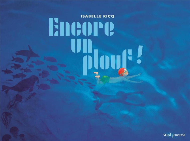 ENCORE UN PLOUF ! - RICQ ISABELLE - SEUIL JEUNESSE