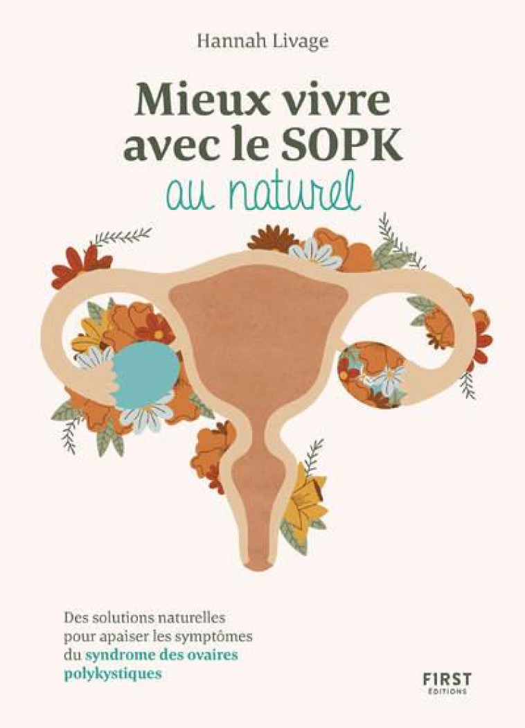 MIEUX VIVRE LE SOPK AU NATUREL - DES SOLUTIONS NATURELLES POUR APAISER LES SYMPTOMES DU SYNDROME DES - LIVAGE HANNAH - FIRST