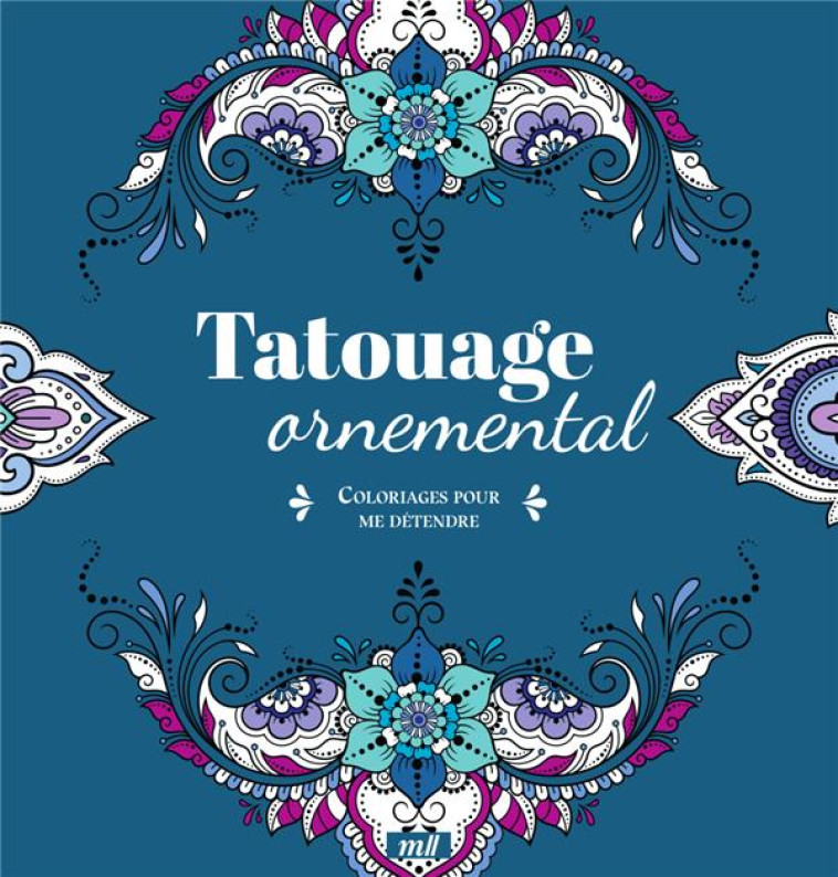 TATOUAGE ORNEMENTAL - COLORIAGES POUR ME DETENDRE - 48 COLORIAGES POUR SE DETENDRE ET S-EVADER TOUTE - COLLECTIF - NC