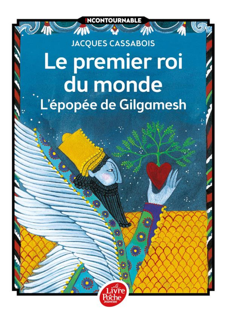 LE PREMIER ROI DU MONDE  -  L'EPOPEE DE GILGAMESH - CASSABOIS  JACQUES - Le Livre de poche jeunesse