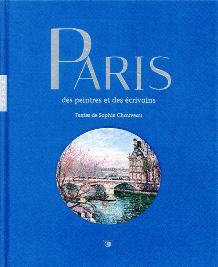 PARIS DES PEINTRES ET DES ECRIVAINS - CHAUVEAU SOPHIE - HAZAN