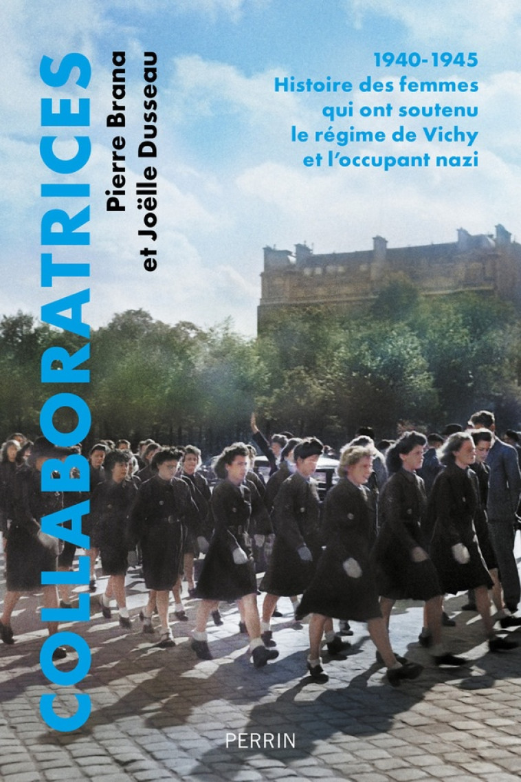 COLLABORATRICES - 1940-1945 : HISTOIRE DES FEMMES QUI ONT SOUTENU LE REGIME DE VICHY ET L-OCCUPANT N - BRANA/DUSSEAU - PERRIN