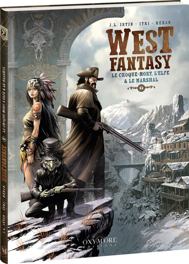 WEST FANTASY - TOME 2 - LE CROQUE-MORT, L-ELFE & LE MARSHAL - J.L. ISTIN/ITRI - OXYMORE