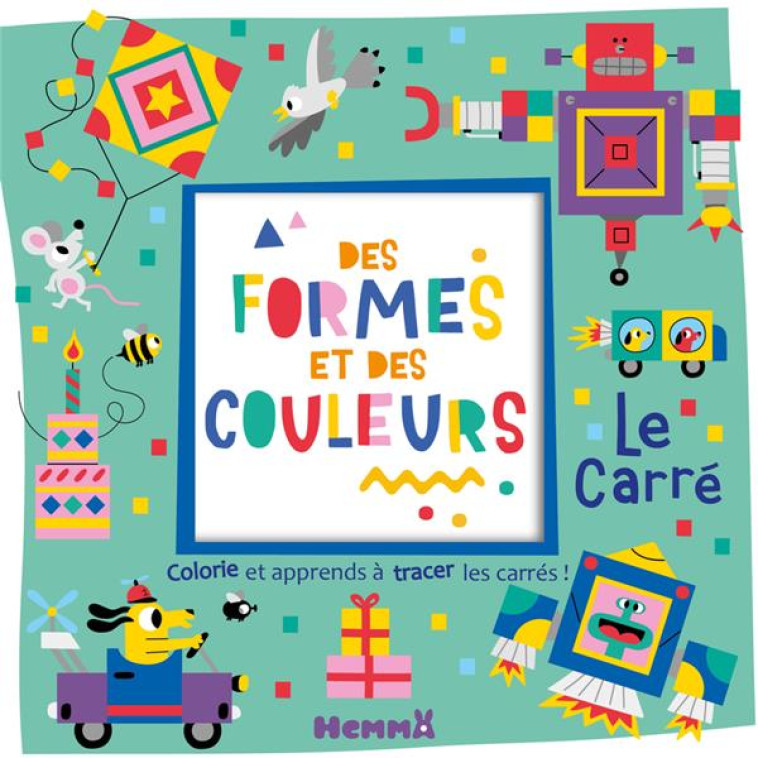 DES FORMES ET DES COULEURS - LE CARRE - COLORIE ET APPRENDS A TRACER DES CARRES ! - MONSIEUR DUPONT - HEMMA