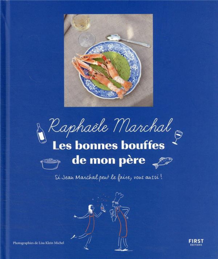 LES BONNES BOUFFES DE MON PERE - SI JEAN MARCHAL PEUT LE FAIRE, VOUS AUSSI ! - MARCHAL RAPHAELE - FIRST