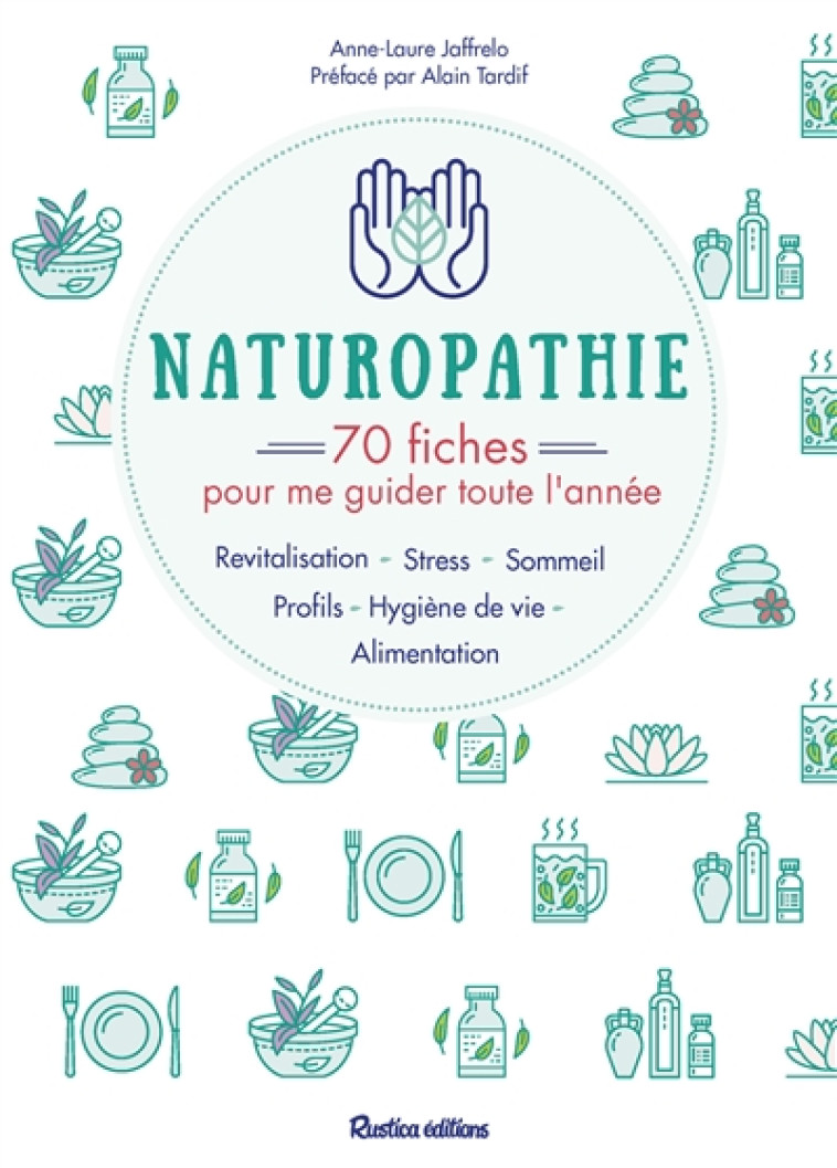 NATUROPATHIE : 70 FICHES POUR ME GUIDER TOUTE L-ANNEE ! - PROFILS, ALIMENTATION, SOMMEIL, STRESS, RE - JAFFRELO/TARDIF - RUSTICA