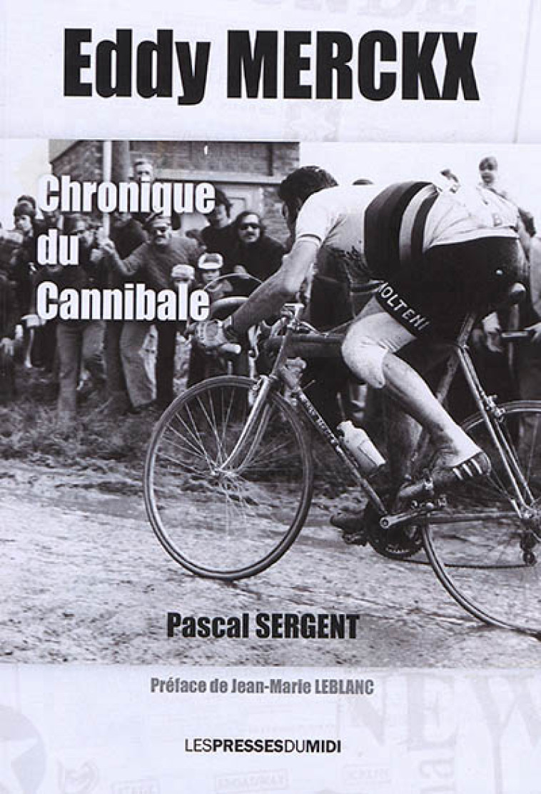 EDDY MERCKX CHRONIQUE DU CANNIBALE -  - PRESSES DU MIDI