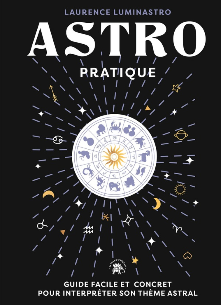 ASTRO PRATIQUE - GUIDE FACILE ET CONCRET POUR INTERPRETER SON THEME ASTRAL - LUMINASTRO LAURENCE - HACHETTE