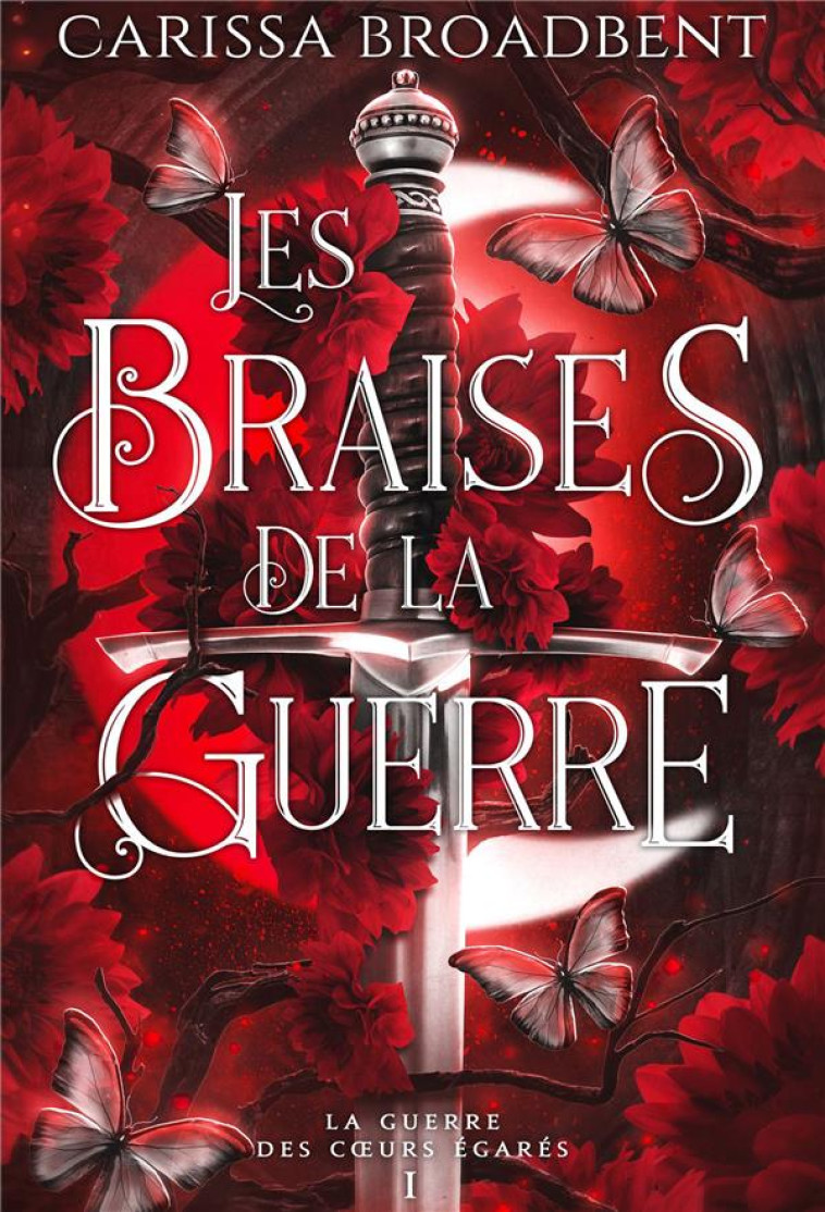 LA GUERRE DES C URS EGARES - T01 - LES BRAISES DE LA GUERRE (RELIE) - LA GUERRE DES COEURS EGARES 1 - BROADBENT CARISSA - REINES-BEAUX