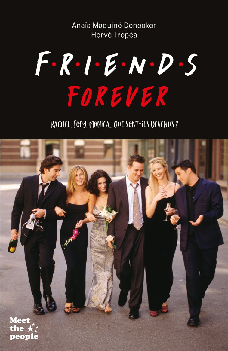 FRIENDS FOREVER - RACHEL, JOEY, MONICA... QUE SONT-ILS DEVENUS ? -  , Anaïs Maquiné Decker, Hervé Tropéa, Anaïs Maquiné Denecker - HACHETTE PRAT