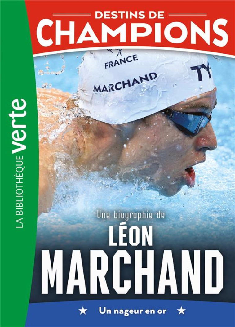 DESTINS DE CHAMPIONS - T15 - DESTINS DE CHAMPIONS 15 - UNE BIOGRAPHIE DE LEON MARCHAND - CAIOLI/COLLOT - HACHETTE