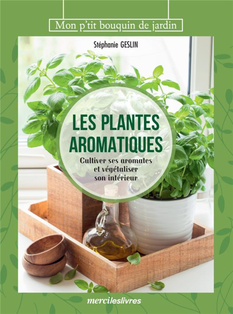 LES PLANTES AROMATIQUES - CULTIVER SES AROMATES ET VEGETALISER SON INTERIEUR - GESLIN STEPHANIE - MERCILESLIVRES