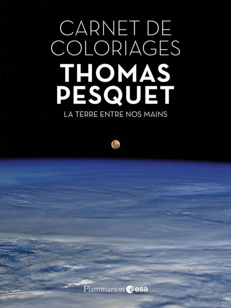 CARNET DE COLORIAGES - LA TERRE ENTRE NOS MAINS - PESQUET THOMAS - FLAMMARION