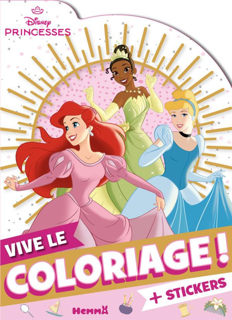 DISNEY PRINCESSES - VIVE LE COLORIAGE ! (ARIEL, TIANA, CENDRILLON) - COLLECTIF - HEMMA