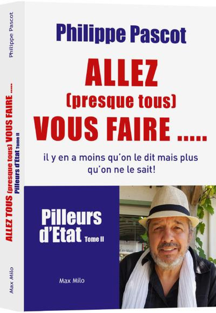 PILLEURS D'ETAT T.2  -  ALLEZ (PRESQUE TOUS) VOUS FAIRE... - Pascot Philippe - Max Milo