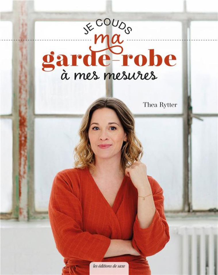 JE COUDS MA GARDE-ROBE A MES MESURES - RYTTER THEA - DE SAXE