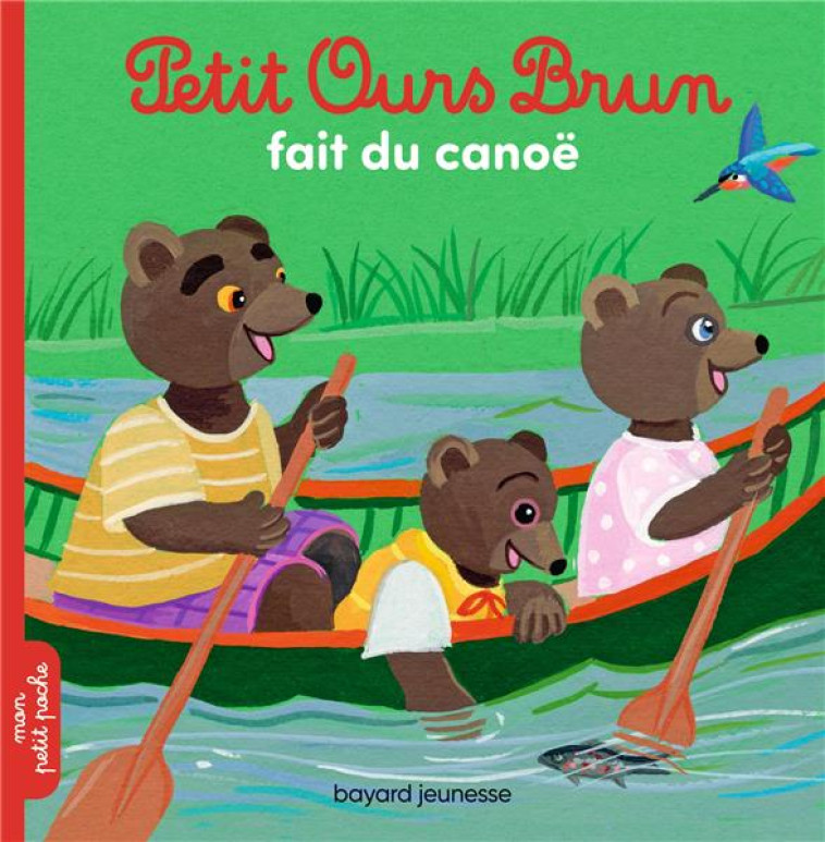 PETIT OURS BRUN FAIT DU CANOE - BOUR/AUBINAIS - BAYARD JEUNESSE