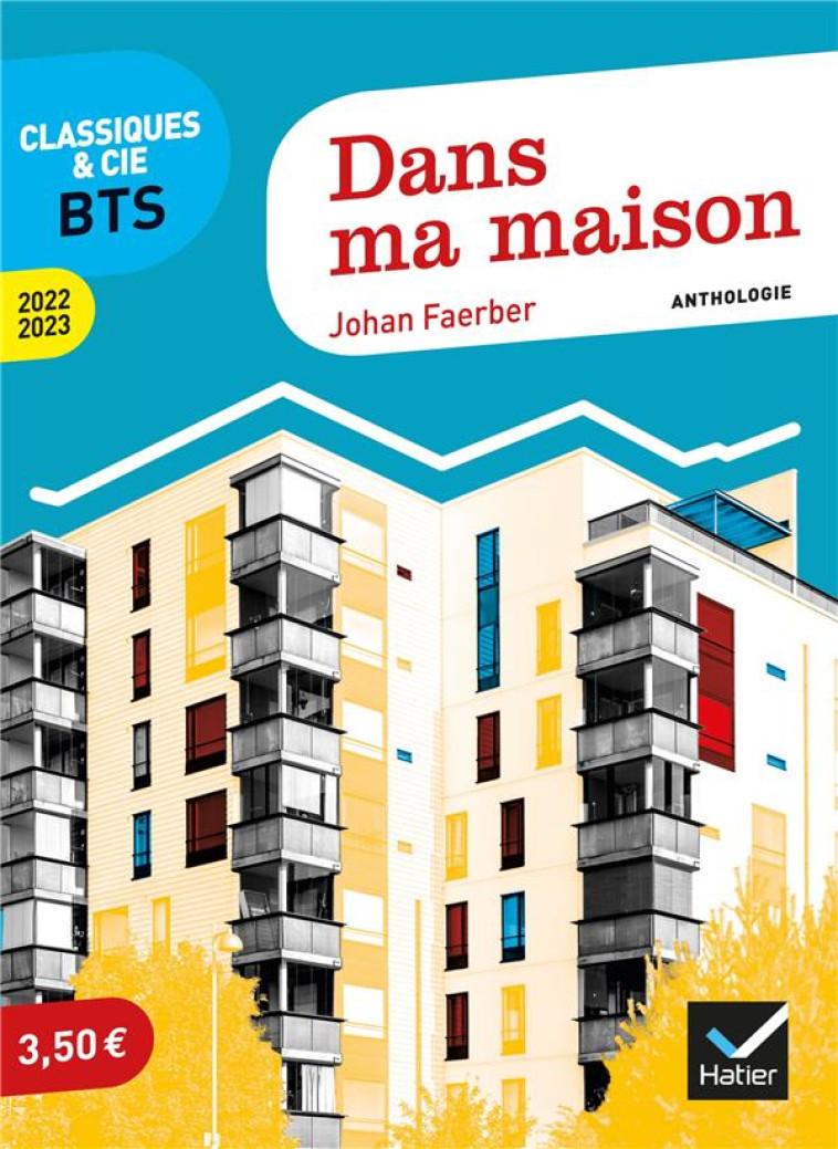 DANS MA MAISON (PROGRAMME BTS 2022-2023) - ANTHOLOGIE POUR L-EPREUVE DE CULTURE GENERALE ET EXPRESSI - FAERBER JOHAN - HATIER SCOLAIRE