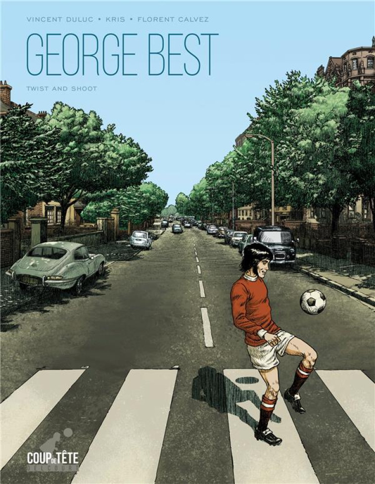 GEORGE BEST, FOOTBALL-CHAMPAGNE - ONE-SHOT - GEORGE BEST, TWIST AND SHOOT - CALVEZ/KRIS - DELCOURT