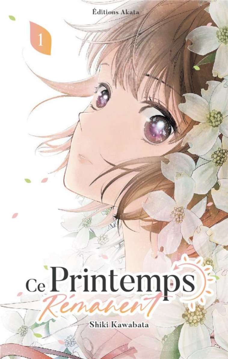 CE PRINTEMPS REMANENT - TOME 1 - KAWABATA SHIKI - AKATA