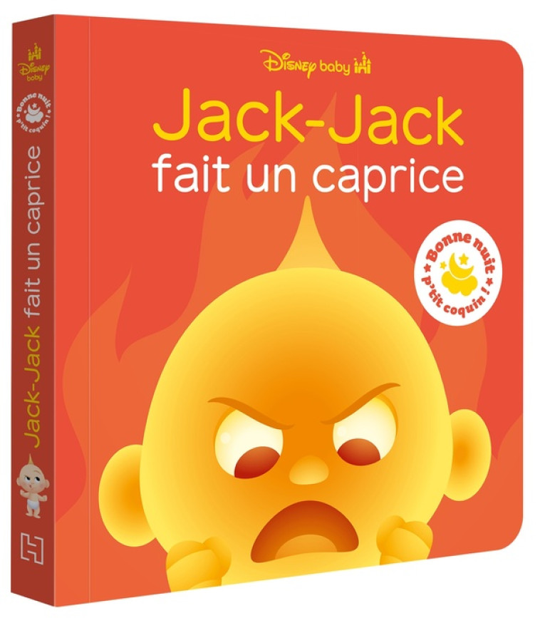 DISNEY BABY - BONNE NUIT, P-TIT COQUIN ! - JACK-JACK FAIT UN CAPRICE - XXX - HACHETTE