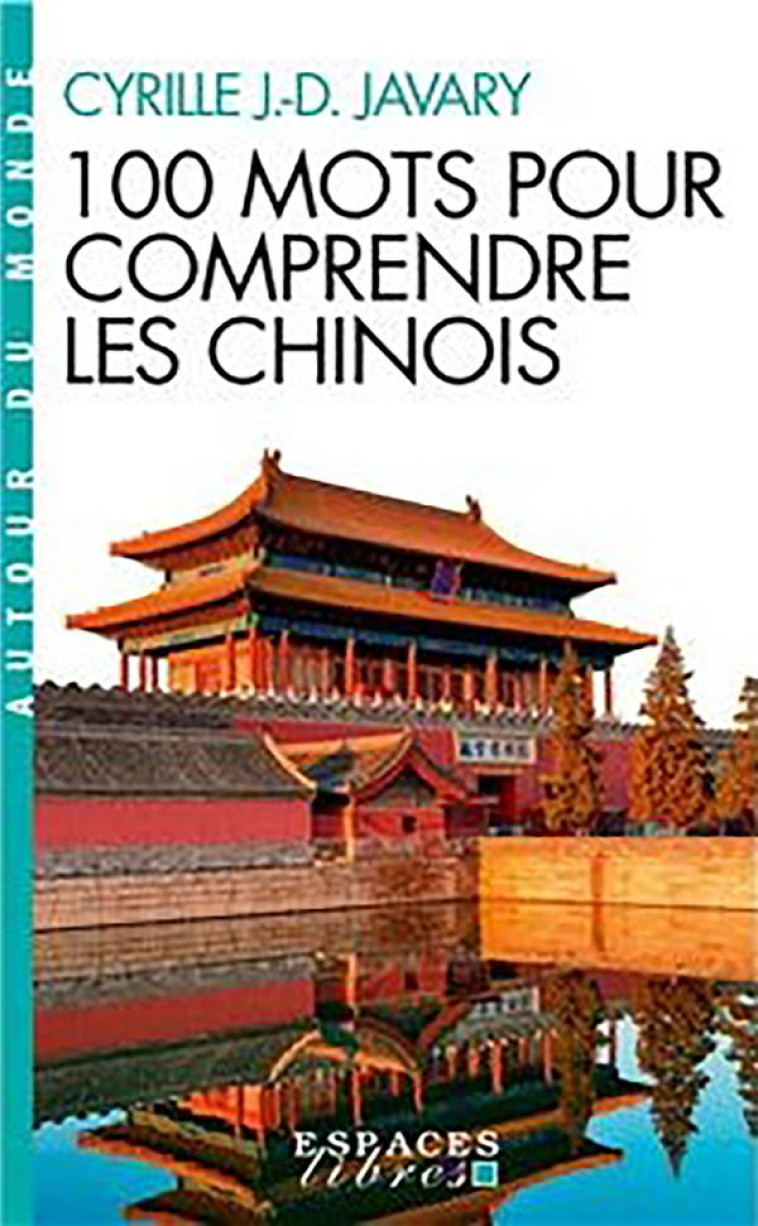 100 MOTS POUR COMPRENDRE LES CHINOIS (ESPACES LIBRES - AUTOUR DU MONDE) - JAVARY CYRILLE J.-D. - ALBIN MICHEL