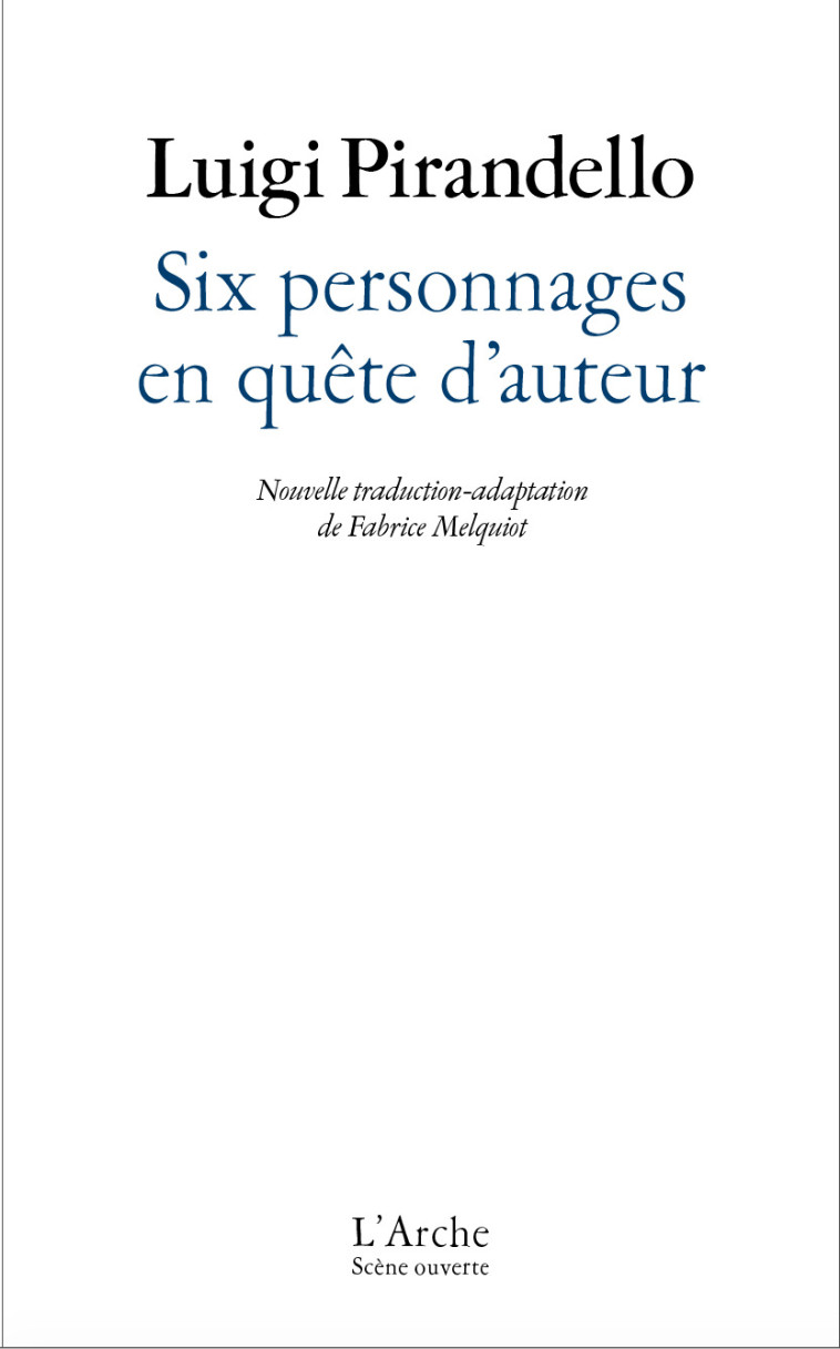 Six personnages en quête d'auteur - Pirandello Luigi, Melquiot Fabrice - L ARCHE