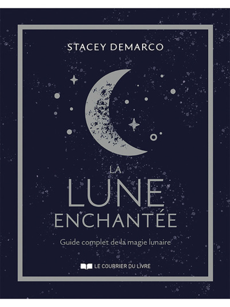 La lune enchantée - Guide complet de la magie lunaire - Demarco Stacey, Defays Naomi - COURRIER LIVRE