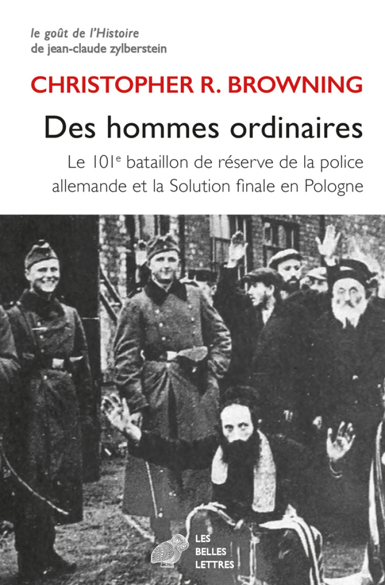 Des hommes ordinaires - Browning Christopher R., Barnavi Elie, Vidal-Naquet Pierre, Dauzat Pierre-Emmanuel - BELLES LETTRES