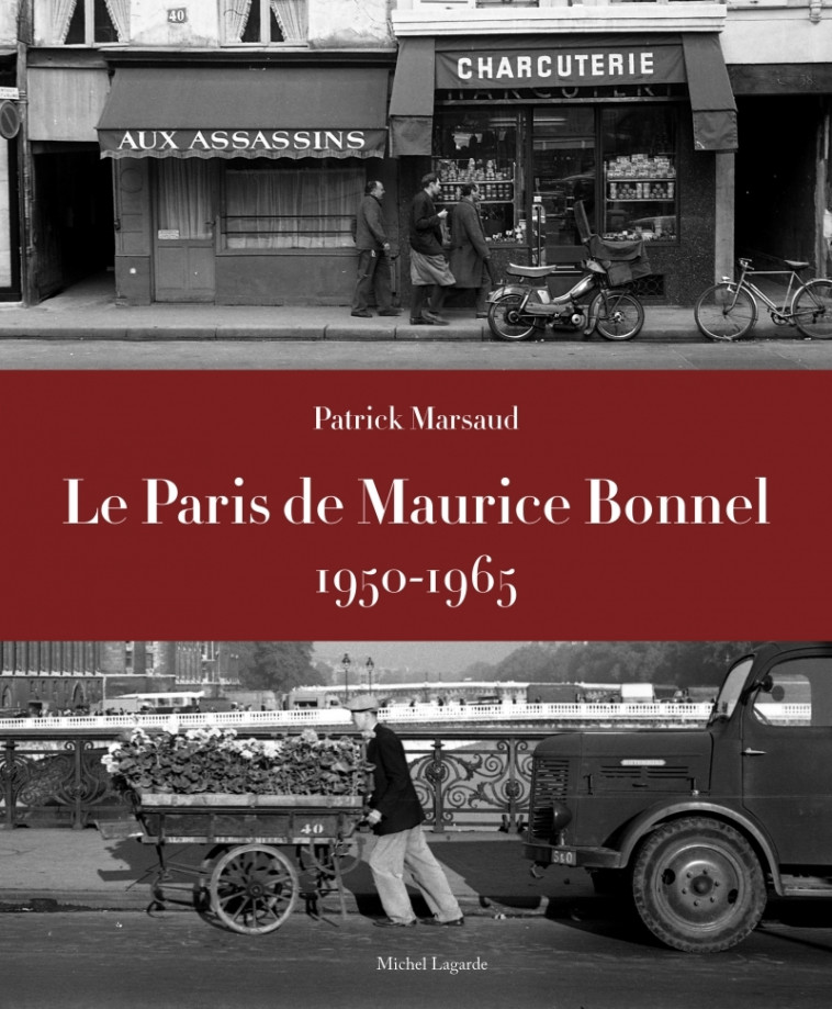 Le Paris de Maurice Bonnel -1950-1965 - MARSAUD Patrick, BONNEL Maurice - MICHEL LAGARDE