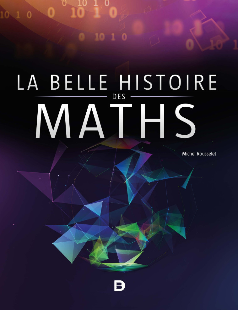 La belle histoire des maths - Éditions Adapt - Snes , Rousselet Michel, ADAPT - SNES  - DE BOECK SUP