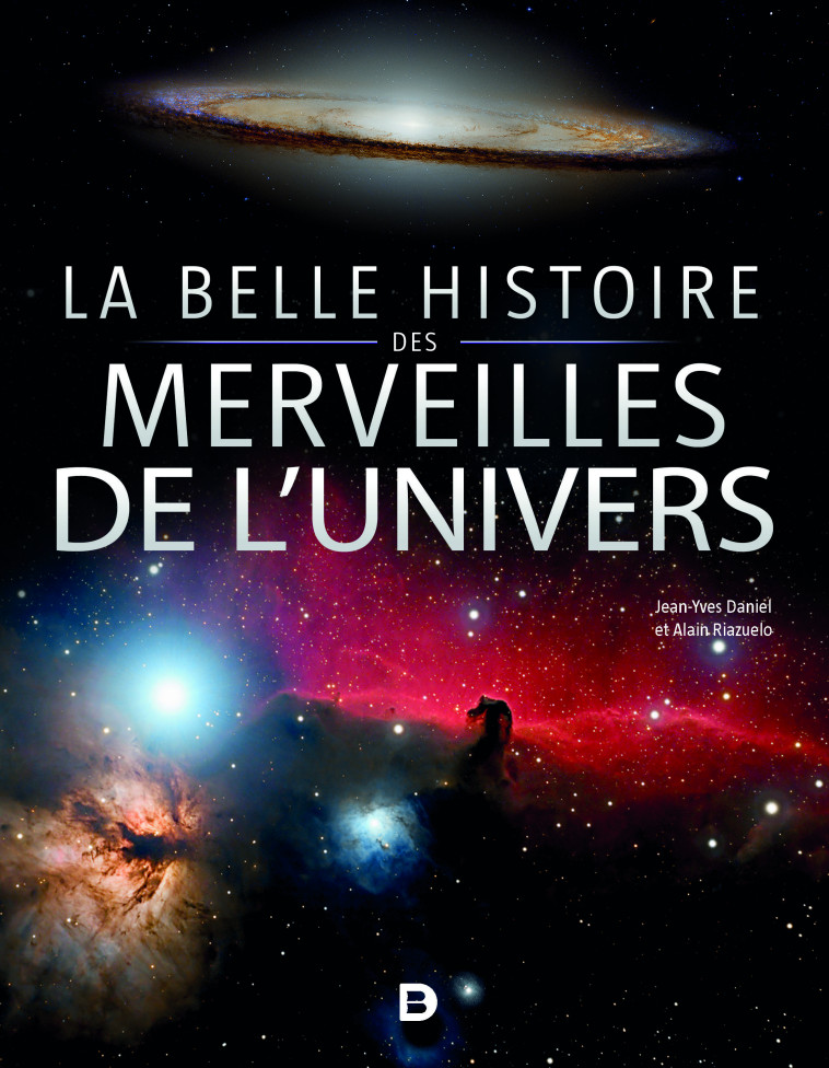 La belle histoire des merveilles de l’Univers - Daniel Jean-Yves, Riazuelo Alain - DE BOECK SUP