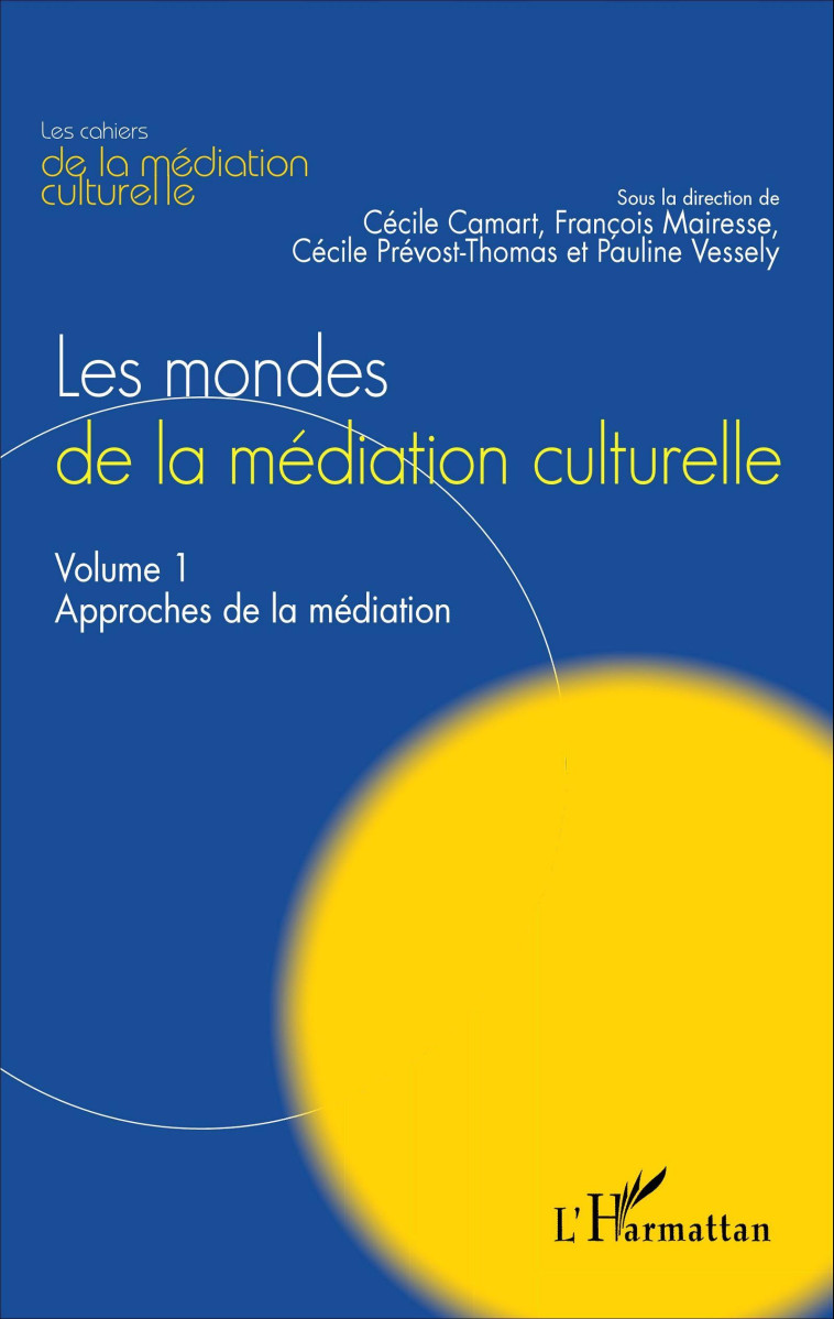 Les mondes de la médiation culturelle - Mairesse François, Camart Cécile, Vessely Pauline, Prévost-Thomas Cécile, PREVOST THOMAS Cécile - L'HARMATTAN