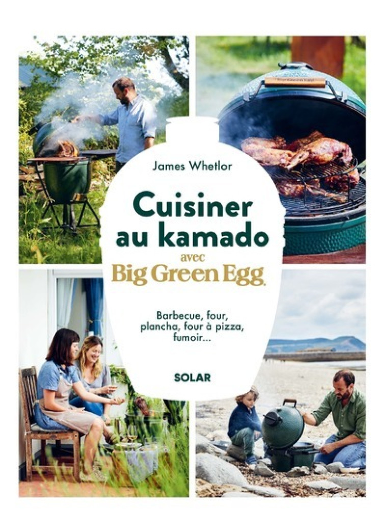 Cuisiner au kamado avec Big Green Egg - Whetlor James - SOLAR