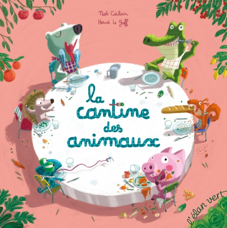 La cantine des animaux - Carlain Noé, Le Goff Hervé - ELAN VERT