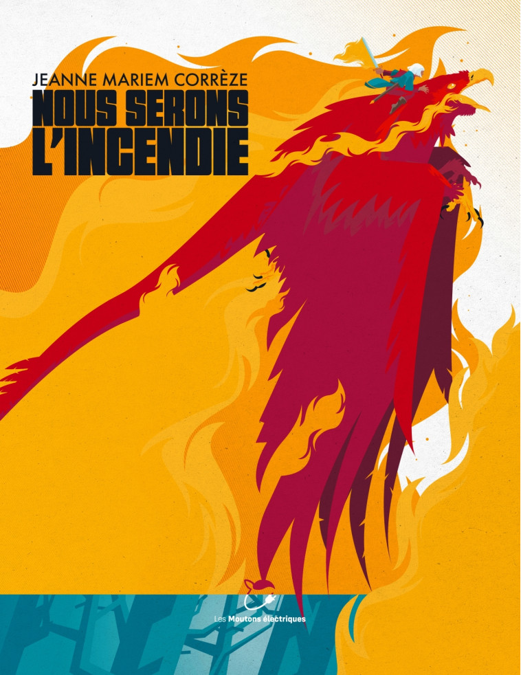 Nous serons l'incendie - CORREZE JM - MOUTONS ELECTR