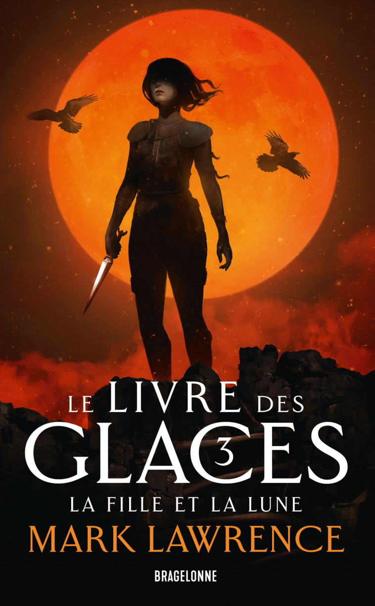 Le Livre des glaces, T3 : La Fille et la Lune - Lawrence Mark, Kreutzberger Claire - BRAGELONNE