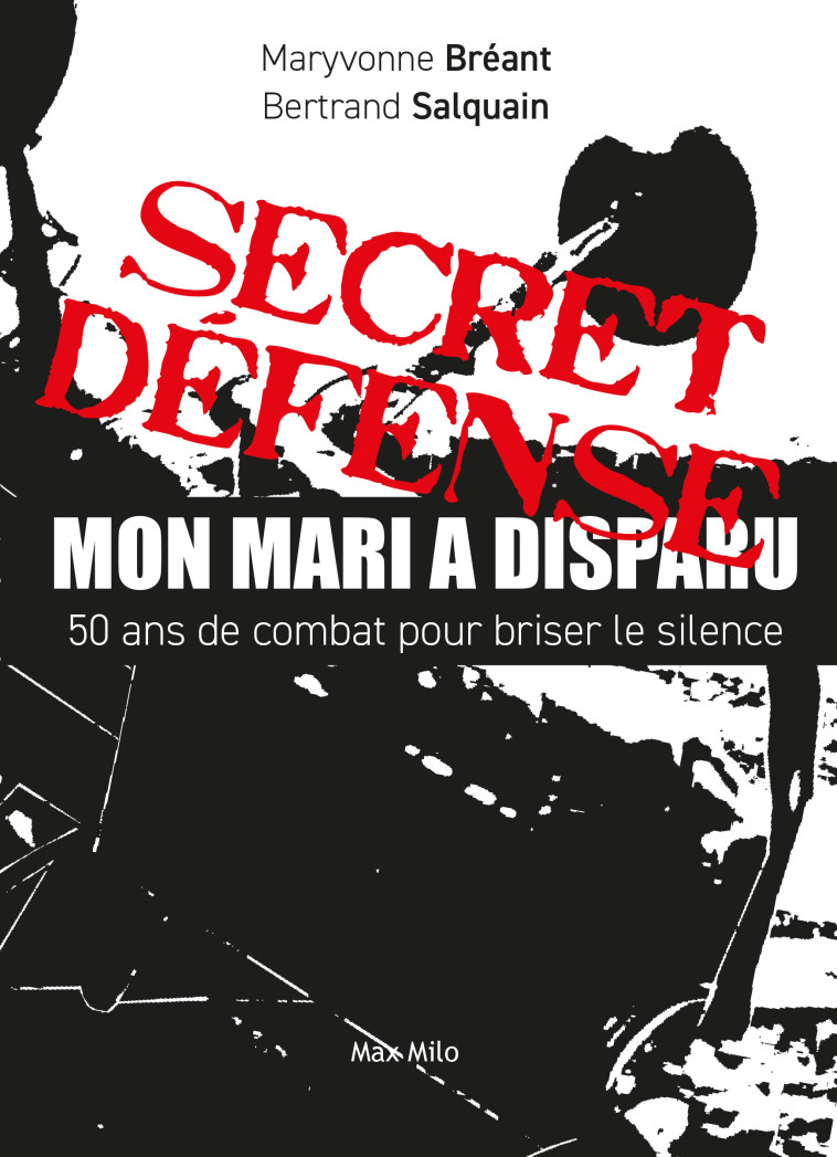 Secret défense - mon mari a disparu - Bréant Maryvonne, Salquain Bertrand - MAX MILO