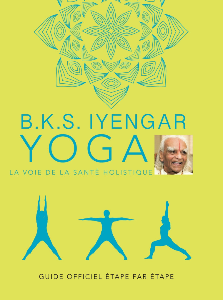 B.K.S. Iyengar. Yoga : La voie de la santé holistique - Iyengar B.K.S. - LA PLAGE