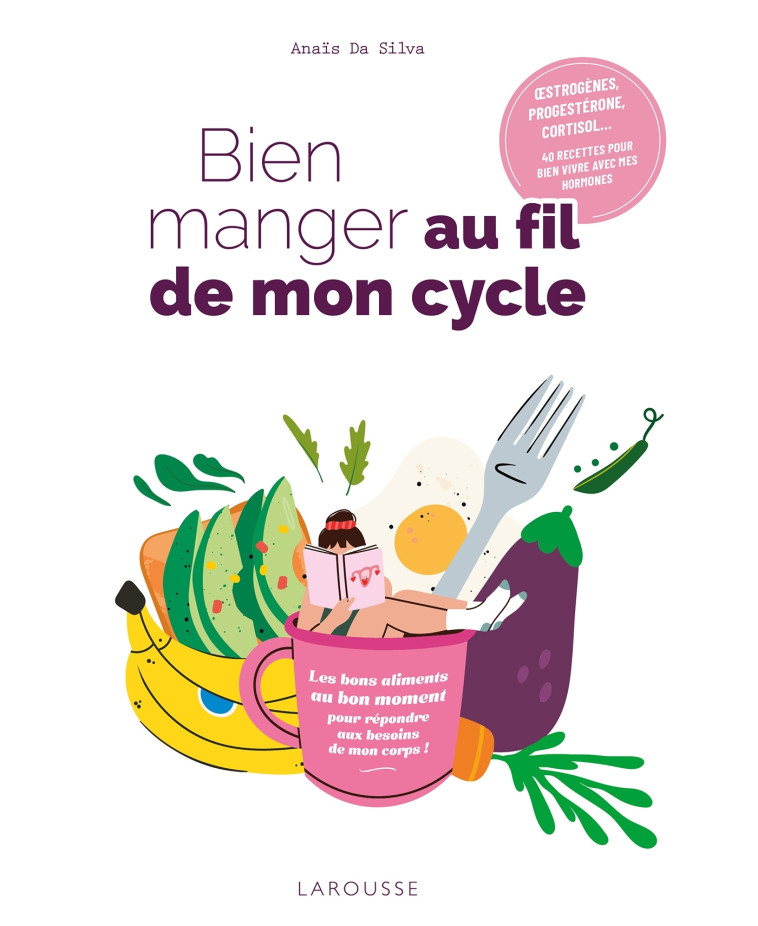 Bien manger au fil de mon cycle - Da silva Anaïs - LAROUSSE