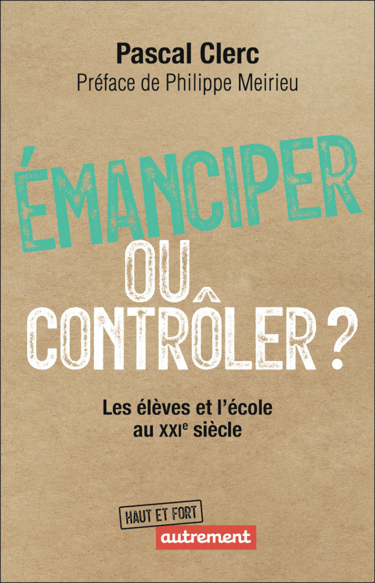 Émanciper ou contrôler ? - Clerc Pascal, Meirieu Philippe - AUTREMENT