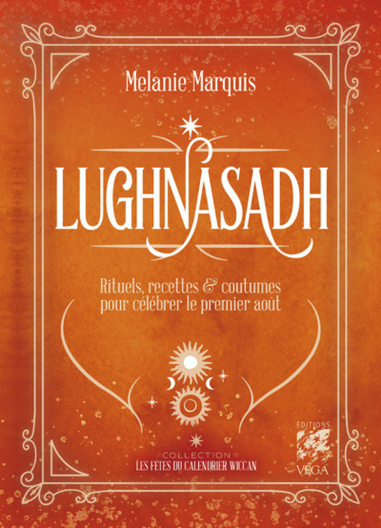 Lugnasad - Rituels, recettes et coutumes pour célébrer le 1er août - Marquis Mélanie - VEGA