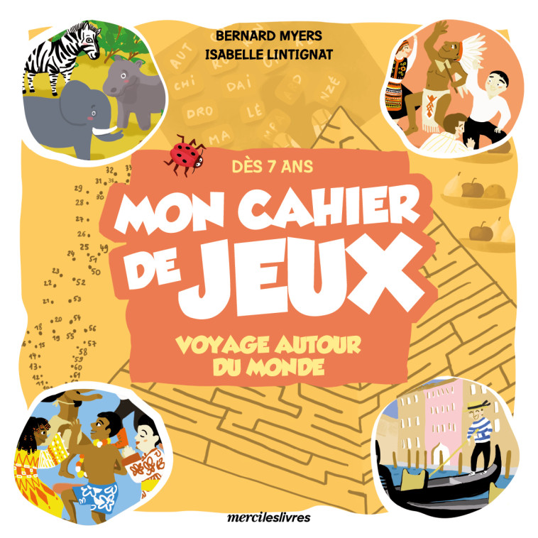 Mon cahier de jeux voyage autour du monde dès 7 ans - Collectif , Myers Bernard, Lintignat Isabelle - MERCILESLIVRES