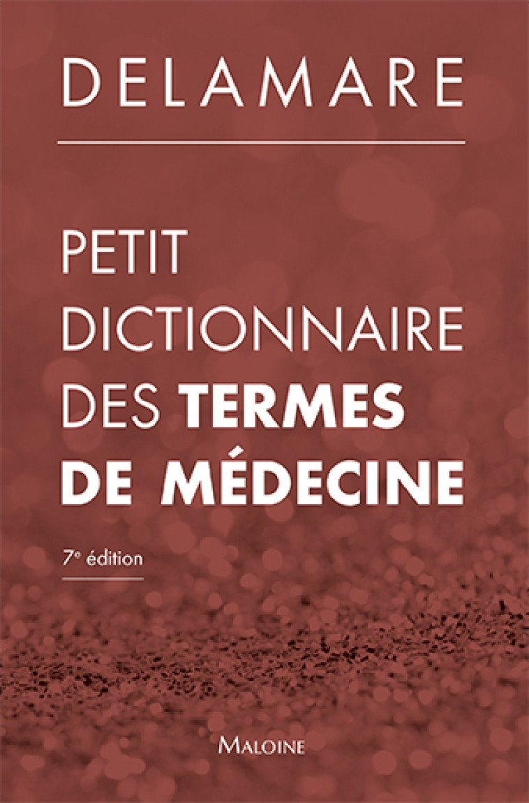 Petit dictionnaire des termes de médecine, 7e éd. - Delamare Jacques - MALOINE